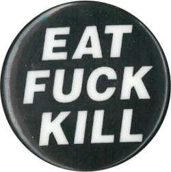 a black pin with white text reading 'EAT FUCK KILL'