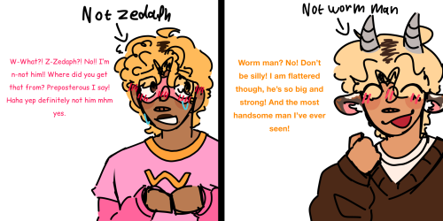a digital two panneled comic, one person in each. The panel on the left is of worm man, he is a black man with short blonde hair. He looks nervous, he's figiting with his hands. He is wearing a pink mask, a pink t shirt with a yellow hem and W on it, and a pink long sleeve top underneath. There is text above him saying "Not Zedaph" and pointing to him. Theres pink text beside him that reads "W-What?! Z-Zedaph?! No!! I'm n-not him!! Where did you get that from? Preposterous I say! Haha yep definitely not him mhm yes. Not worm man" On panel two there is Zedaph, a tanned kemonomimi with platinum blonde hair. He looks happy, his left arm is up and closed in a fist pointing at his face. He is wearing a brown v neck knit sweater with a cream t shirt underneath. There is text above him that reads "Not worm man" and an arrow pointing to him. Beside him there is yellow text that reads "Worm man? No! Don't be silly! I am flattered though, he's so big and strong! And the most handsome man l've ever seen" there is a black bar seperating both of the panels. The background is white.