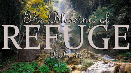 Psalm 46 The Blessing of Refuge