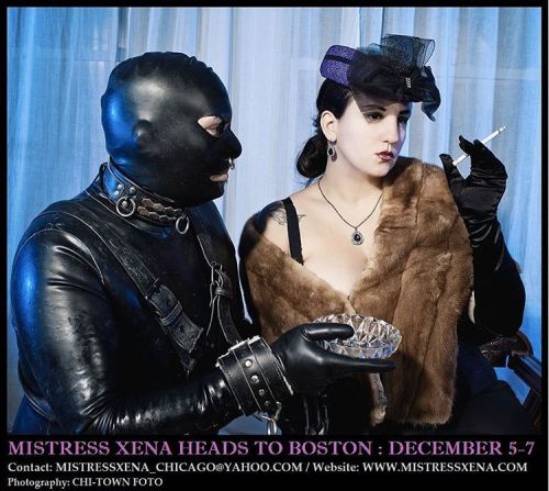 mistressxena:  I’m pretty excited to be visiting Boston soon (Dec 5-7). This is My 1st time holding sessions in your city. Read My website for My session & contact info: http://mistressxena.com I look forward to meeting some of you kinky Bostonians!