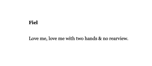 FielLove me, love me with two hands &amp; no rearview. -Aracelis Girmay