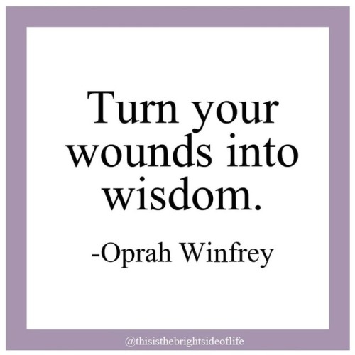 Your wounds are your wisdom. You can choose to look at them and ask yourself “why did this hap