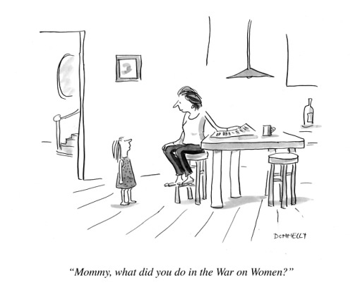 Little girl to her mother: “Mommy, what did you do in the War on Women?”Cartoon by Liza Donnelly