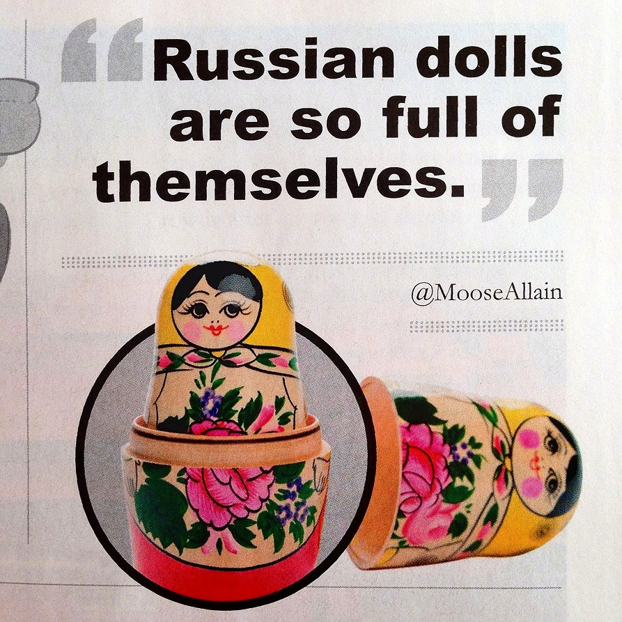 kentuary:  “russian dolls are so full of themselves.” 