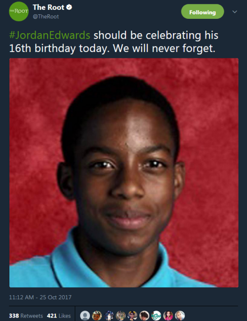 labellabrianna:destinyrush:Jordan Edwards should be alive and celebrating his 16th birthday today.On