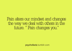 psychofactz:  More Facts on Psychofacts :)  well we&rsquo;re always changing. Pain is just one factor