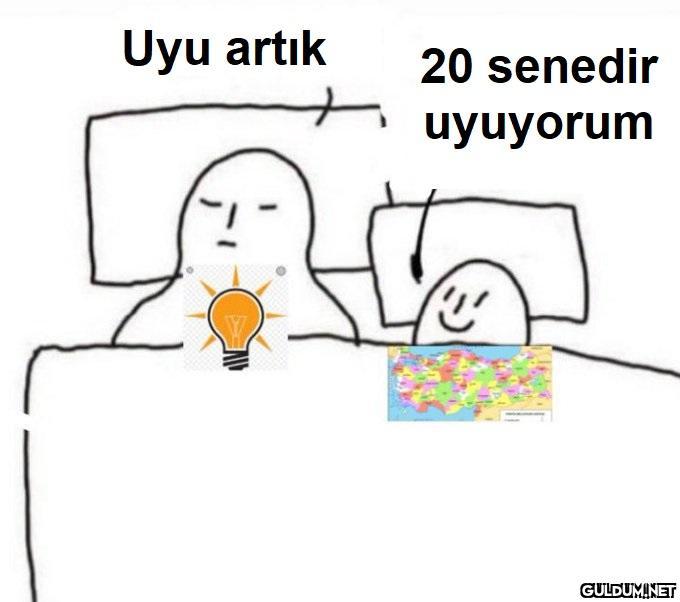 Uyu artık 20 senedir...