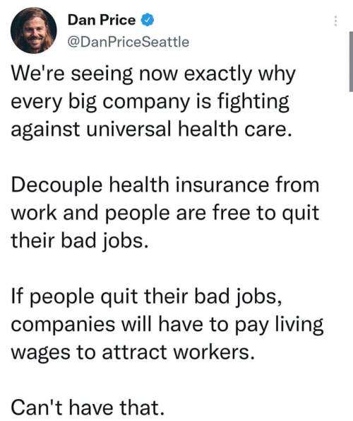 liberalsarecool:Health care via workplace takes away your labor freedom. Your labor freedom is a threat to employers. Dots connected. 