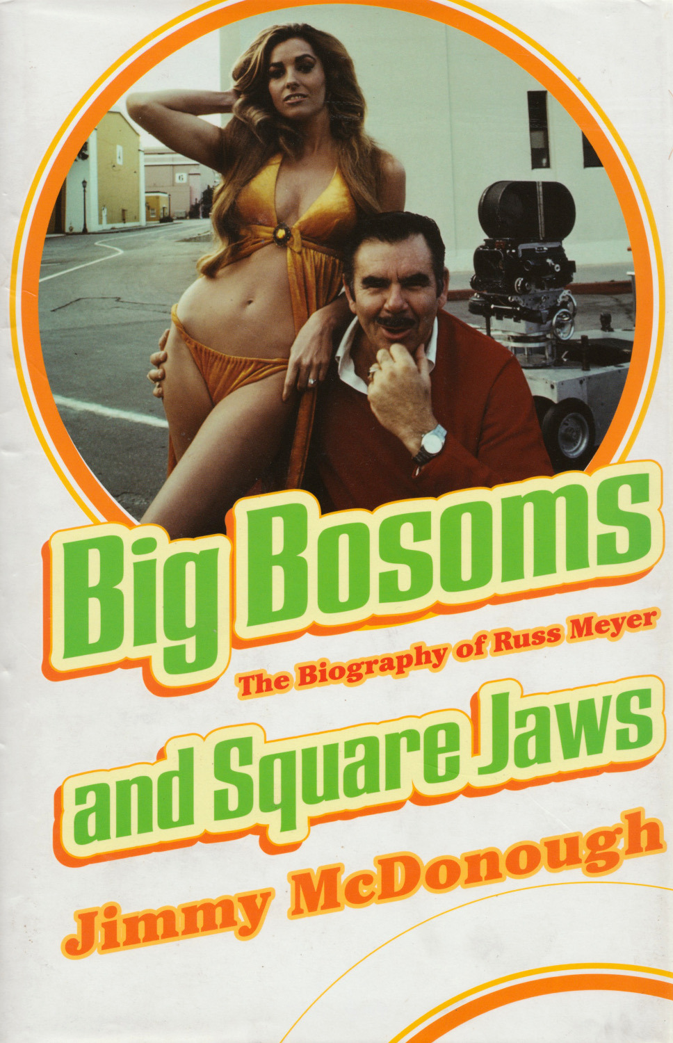 Big Bosoms and Square Jaws: The Biography of Russ Meyer, King of the Sex Film, by