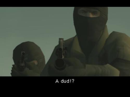 laser-lobotomy:  mgsmotherbase:  A DUD?!   D:  My most quoted Metal Gear moment 