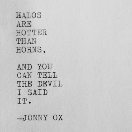 Halos are hotter than horns, and you can tell the devil I said it. -Jonny Ox #remingtontravelriter #