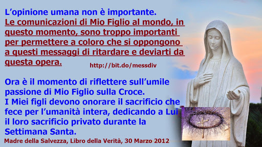 Le comunicazioni di Mio Figlio al mondo, in questo momento, sono troppo importanti August 12, 2020 at 04:00AM
L’opinione umana non è importante.Le comunicazioni di Mio Figlio al mondo, in questo momento, sono troppo importanti per permettere a coloro...