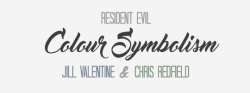 slickricklj:  jillvalenthyme:    Resident Evil &amp; Colour Symbolism: 1/? Chris Redfield &amp; Jill ValentinePERFECTION! I LOVE this! 