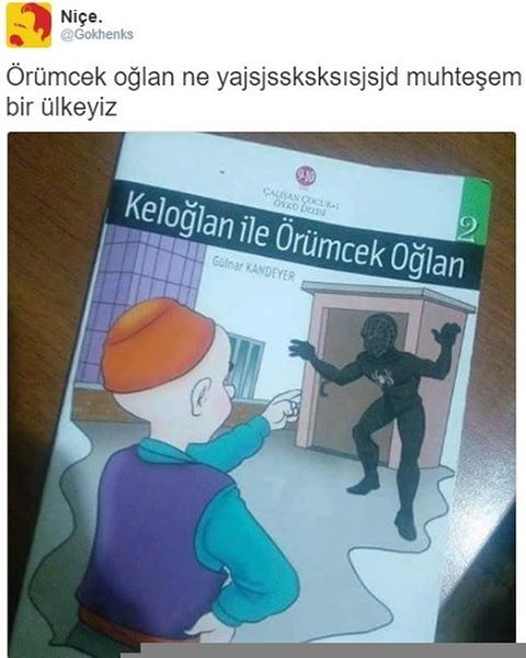 Niçe.
Örümcek oğlan ne...