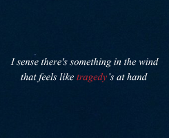 bishotas:  I sense there’s something in the wind That feels like tragedy’s at