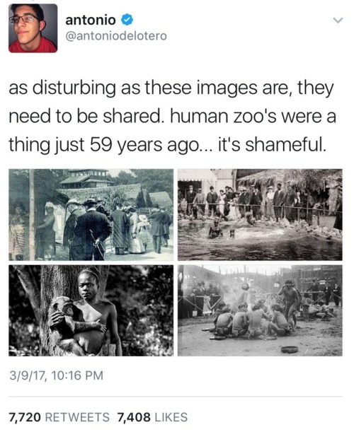 its-raining-pixels: weavemama:  Yep. Human zoos were a thing. Not only in America, but in a lot of countries in Europe. Matter of fact, it was Europe that started the terrible exhibits back in the 1800s, then New York started having the “zoos” in