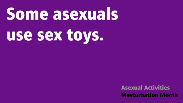 Text that reads "Some asexuals use sex toys. -- Asexual Activities Masturbation Month" on a purple background.