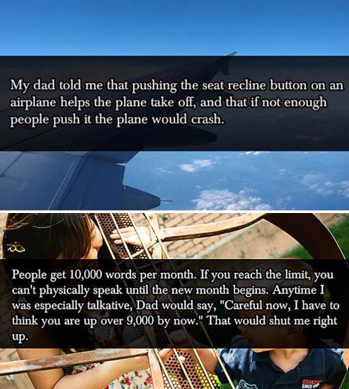 themysterydude:  tastefullyoffensive:  Lies Parents Tell Their Kids (photos via imgur)Previously: Mind-Blowing Shower Thoughts  I’m trying ALL of these when I have kids 