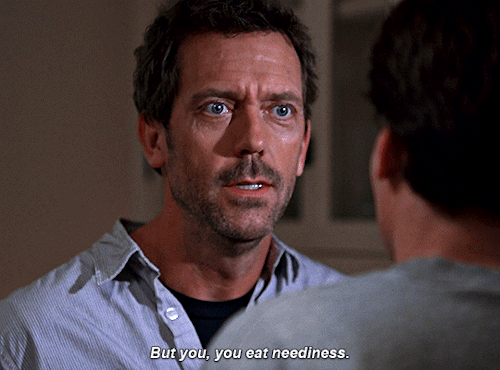 house, to wilson: but you, you eat neediness 