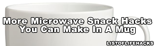 listoflifehacks:  If you like this list of life hacks, follow ListOfLifeHacks for more like it! Microwave Snacks You Can Make In A Mug Part 1 Here 