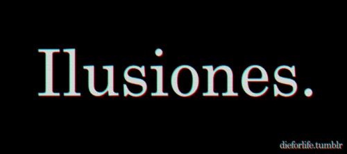 people-talk-all-shit:  Ilusiones..