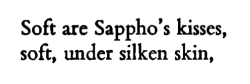 violentwavesofemotion:    Paulos, tr. by Andrew Miller, from “Greek Anthology; Epigrams,” publ. c. 1918