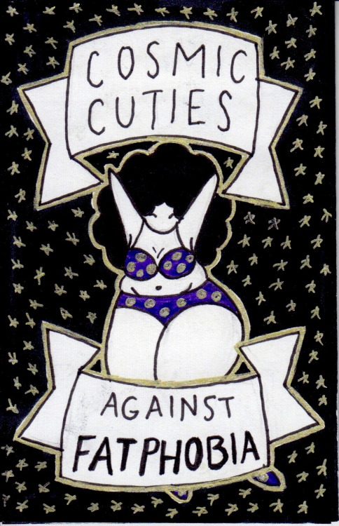 cosmiccutieszine:May 2015 - Cosmic Cuties against Fatphobia