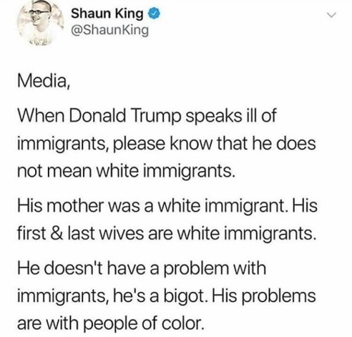 This is the most idiotic statement I have seen in awhile. He loves immigrants and was brought up by 