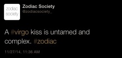 zodiacsociety:  Virgo zodiac facts Virgo kiss is untamed and complex..http://zodiacsociety.tumblr.com