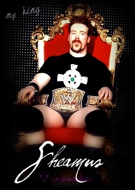 I would happily bow down to King Sheamus! ;)