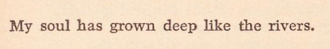 violentwavesofemotion:Langston Hughes, from “The Negro Speaks of Rivers,” wr. c. June 1921