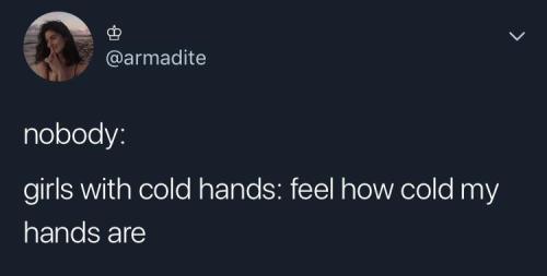tharook:webheadstan:anxieteandbiscuits:girls with warm hands: i have radiator hands, let me helpthey