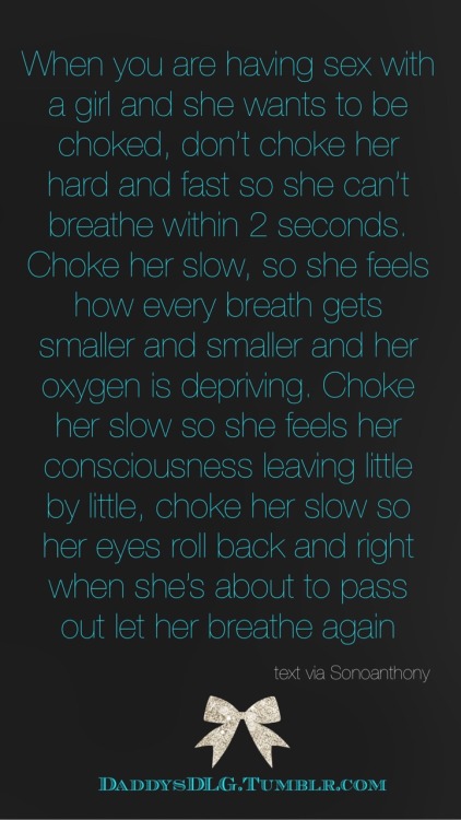 daddysdlg:Great advice on choking - {pictorial compilation created using text from an original post by sonoanthony }  More naughtiness at DaddysDLG.tumblr.com 