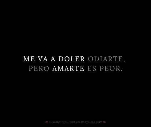 cuando-fingi-quererte: Pero amarte es peor!!!!!!!!!!