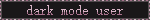 dark mode user
