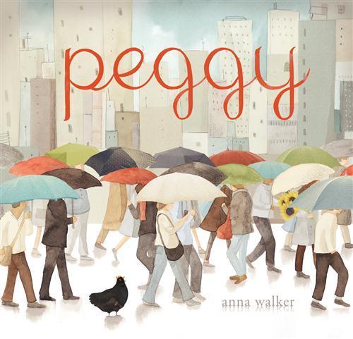 Peggy: A Brave Chicken on a Big Adventure by   Anna Walker