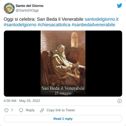 Oggi si celebra: San Beda il Venerabile https://t.co/YeJ319veQQ#santodelgiorno #chiesacattolica #sanbedailvenerabile pic.twitter.com/1Yf4omefHX  — Santo del Giorno (@SantoDiOggi) May 25, 2022