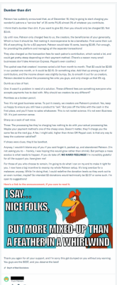 bbc-chan:  Couldn’t agree more.The changes that are coming are real BS. Spread the word.  Honestly i can’t understand this on the side of patreon, it throws a wrench into the gears of every artist small and big, and dicourages potential patrons from