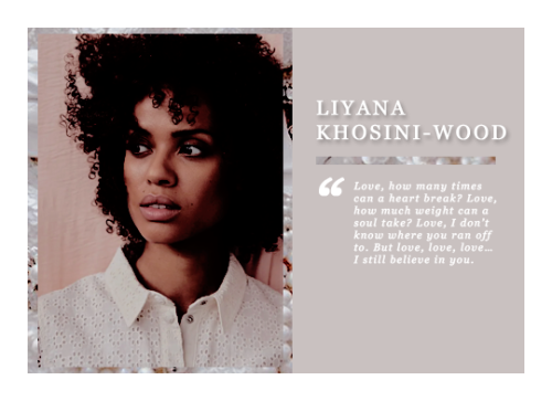 un — THE CHARACTERNAME: Liyana Khosini-WoodAGE: Thirty-SixBIRTHDAY: February 19, 1985GENDER/PRONOUNS: Cis Female | She/HerOCCUPATION: NovelistBIRTHPLACE: London, EnglandARRONDISSEMENT: Entrepôt LENGTH OF TIME IN PARIS: 12 yearsdeux —  THEIR STORYTrigger Warnings: Parental Death, DivorceAdoption had always been the plan. From the day 24 year old Nokulunga Khosini found out she was pregnant she knew she wasn’t in any sort of place in her life to give a child the life they would deserve. She wanted any child she brought into the world to be surrounded by love and comfort, family and happiness, but with her now ex already halfway around the world and her parents back in South Africa the support system she knew she’d need didn’t exist. Besides, she was living in the small upstairs converted loft of the family she was nannying for. It wasn’t time for her to be a mother. The decision was made early on and it was one she would stick with, and when she was introduced to Madiha Dar-Wood and her wife, Debbie, through the family who’d accepted her news with grace and compassion, she’d known right away that it was their family her daughter would thrive with. They’d covered all of her medical expenses, gotten her whatever she needed, and the trio had planned for an open adoption. Just because Nokulunga wasn’t ready to be a mother didn’t mean she wasn’t permitted to be in her child’s life. Everything had been going smoothly, she’d gone into labor a day before her due date and Debbie and Madiha rushed from their home in York to be in London in time for the birth and be there for Nokulunga while she was pregnant. Liyana Khosini was brought into the world with bright eyes and a soft cry that brought tears to all three of her mom’s eyes- but the joy was short-lived. Three women went into that hospital but two women and a baby came out. Nokulunga had died from complications during her delivery. The open adoption that had been planned, the relationship between biological mom and daughter, would never be. But Debbie and Madiha had made a promise to Nokulunga that they’d intended to keep: Liyana would be loved, supported, and she’d know just how much Nokulunga loved her. Her parents kept their promise and Liyana grew up in a household where they weren’t rich by any means but their five children never wanted for anything. They had all the love and support they could ever need and even though times were tough at times, the family got through it together. It was in this nurturing environment that Yana, as her family called her, was encouraged to pursue her passions. The young girl was quiet, bordering on shy at times, but had the biggest heart. She’d help anyone she could, her heart proving to be large and empathetic, her patience with her siblings and willingness to help her parents was unmatched in their household. She was always there with a comforting hug and encouraging words for anyone who needed them, romanticizing the world around her, and would often be found sitting at her window and staring at the stars at night. She was a dreamer, one who kept daily diaries in various notebooks that could be found housed beneath her bed alongside the numerous books she’d been collecting since she’d learned to read. It was no surprise to anyone when she’d announced her intentions to become a literature teacher. She’d spent the majority of her formative years with either her nose buried in a book or her head in the clouds and only one of those activities would lend to a viable career (or so she thought).School hadn’t always been easy for Yana, the young dreamer spent more time daydreaming than taking notes, but she thrived in her English and Literature courses. So when she was accepted into the University of Bristol after sixth form she’d quickly decided to pursue her BA in English Lit before going on to pursue ITT courses. It was during a semester abroad in California that her life would change forever. She met another student in the program, one who, as was her way, Yana fell hard and fast for. They only had a few months together before they were separated once more, each going back to their respective home universities, but the pair had bonded over their distaste for the warm California air and their inability to find anything good on TV. Liyana came back to Bristol knowing she’d found the love of her life and she wasn’t ready to let that go just yet. They found a rhythm as they finished their schooling, making the relationship official (and officially long distance), visiting their respective schools whenever the opportunity and funds arose. It was when Yana was placed at a school in London that they’d be reunited, her love having been offered a job there as well. The couple found an adorable apartment, small but affordable, and began their lives together. At 23 Liyana had everything she could have ever wanted. She had her dream job and was blissfully in love, everything was falling into place.Two wonderful years in London passed by quickly, Liyana got her certification in teaching and her dream journals from her childhood had morphed into short stories and small novellas. Nothing ever shown to anyone outside of her household, but writing had begun to bring her as much joy as teaching and reading. It was a hobby that she luckily would be able to take with her when her partner was offered a job in Paris. For a girl who loved love, moving to the City of Love was like a dream come true, made even more enthralling when, while on a visit to the city to find a place for the couple to live, her partner proposed the moment the Eiffel Tower lit up for the night. The moment, much like their relationship, had been everything she could have ever wanted and more. The move from London to Paris had been tumultuous, with half of their things going missing for a month before randomly showing up on their doorstep, but Yana didn’t care. She had her fiancé, she was planning her dream wedding at the Château de Chantilly, and she’d found the perfect teaching job just a short walk from their apartment. Once again, everything was falling perfectly into place and the young bride to be couldn’t have been happier.Their wedding day had gone perfectly, their Parisian lives starting off on the highest note possible. The city inspired the teacher, who took every opportunity to explore her new home and learn the intricacies of daily life in a new city. It may have been cliché, but she found that most of her favorite spots in the city were those frequented by tourists. The joy she saw in their eyes, the love she felt surrounding places like the Eiffel Tower and Pont des Artes, it was intoxicating. It was there, at those famous places of joy and love, that she’d begun writing what would later become the novel that launched her writing career. A beautiful piece of fiction that borrowed from her life, the leading love in the story based on her own partner. It took 7 years of writing when she could between social and professional obligations, but suddenly she found herself with a complete novel. One she hadn’t quite set out to write but she’d poured her entire heart and soul into. The characters had become almost like family to her over the years and when she’d finally gathered up the courage to show her own love the completed work, a dream she hadn’t quite realized had formed was blossoming into something beyond her wildest imagination. It was only two months after she’d finished and shared her writing that she found herself in a plush seat opposite of an editor at HarperCollins Publishers in London. They wanted to publish her book and depending on the sales, talk about making it a series. Suddenly, Liyana wasn’t just a teacher, but a writer as well.It took about a year for the book to go through the various editing, marketing, and publishing channels before it was released to the world on Valentines Day. Liyana had been nervous, putting so much of herself out into the world, but it only took a short while for her editor to call and tell her the amazing news: people loved her book, sales were skyrocketing, and they wanted her to go on a book tour. It’d been a difficult decision, but with her newfound dream of being a writer quickly becoming a reality, Liyana, with the support of her partner, took a step back from teaching to pursue her creative endeavors. It was a whirlwind of meet and greets, book signings, and podcast and talk show appearances. It was as if her life mirrored her heart, radiating positivity and growth, and things couldn’t have been going better. At least, that’s what she’d thought. With her newfound writing success and her partner’s own success at work, the pair had bought a home, a beautiful townhouse in Élysée, and began the next chapter of their lives together. Little did Liyana know, it would be their last. They’d been in their new home for a couple of years now, second and third book deals signed as she began to write more tales of love. It’d been just as easy as before, her own happiness in her homelife and walks throughout the beautiful city she’d learned to call home providing endless inspiration, but it all came to a halt the night she came home from dinner with her editor to discuss her progress on her second book that she found her partner on their couch with their bags packed and a forlorn expression on their face. “I’m not happy. I want a divorce.” Seven words was all it took to completely demolish the 35 year old’s world. They’d been happy just yesterday, hadn’t they? She was blindsided, shocked into silence as she stood in their living room as the love of her life said something about getting an attorney to get the paperwork drawn up before they gathered up their things, their cat, and left- leaving a shattered Liyana behind to pick up the pieces of the life she’d so lovingly built. Had she been a smarter person, maybe she wouldnt have done what she did in the following months, but they saying ‘a fool in love’ seemed to have been scrawled into existence only for her. She couldn’t accept an ending without a reason, she couldn’t accept losing the person she knew in her heart she was meant to be with, so she did everything she could to get them back. Big romantic gestures, flowers, homemade meals, reminders of the times they’d spent together- all had fallen on deaf ears. She spent months groveling, looking for answers and solutions, until one night it all seemed to come back together. Her partner showed up at the house (it wasn’t a home without both of them residing within its walls) and the former lovers spent another night together. A final night. In the morning Liyana woke up happier than she’d been in months, the sun streaming in through the windows as she rolled over to gather her love in her arms only to be met by an empty space and a note on the pillow. Last night was a mistake. I’m sorry. Seven more words dealt the final blow to her marriage. She’d tried to call, tried to text, but it appeared her number had been blocked. She was completely cut off. And she finally got the hint. That day she found her own lawyer and a month and many tears later, she was officially divorced.This had never been the plan. She’d gotten the townhome in the divorce but found that living there only brought her pain, so she sold it. She found a small two bedroom apartment near the water and started down her new path. It was bumpy, her writing muse completely gone and her editor breathing down her neck for new pages, the loneliness and sorrow she felt threatened to consume her usually bright eyed and optimistic personality, but she did what she could to keep her head above water. The magic of the city had begun to fade as a growing crack in her rose colored glasses began to show the harsh reality around her. She thought she’d be able to fill the emptiness she felt with hobbies, company in the form of pets and then a new roommate, but she was still struggling. To the outside world she’s relatively the same, but there’s a sadness that she’s constantly trying to fight off while looking for the muse to write and not let yet another dream slip through her fingers.trois — THEIR PERSONALITY+ romantic, optimistic, compassionate- naïve, forgetful, pushyPORTRAYED BY BRI. #gugu mbatha raw fc #oc rp#lsrp#rpg#city rp#c#f #entrepot ( 10th ) #liyana khosini-wood #parental death tw #divorce tw