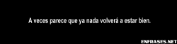 enfrases:   A veces parece que ya nada volverá