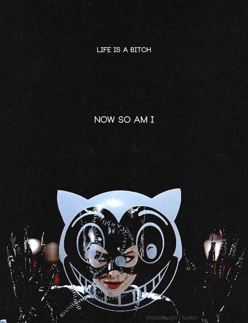 theillusivegirl:“I am Catwoman.                                  Hear me roar.”