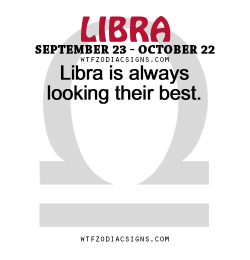 wtfzodiacsigns:  Libra is always looking