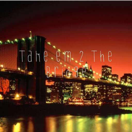Take Em 2 The Bridge