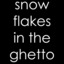 Snowflakes In The Ghetto