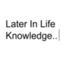 later-in-life-knowledge