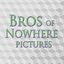 brosofnowherepictures