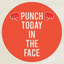 punchtodayintheface