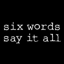 sixwordssayitall:  “I thought we’d have