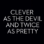 cleverasthedevil-twiceaspretty