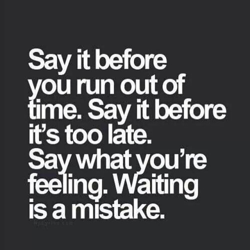 Don’t take anyone for granted…cause you just never know. #truth #justsaying #justsayit 